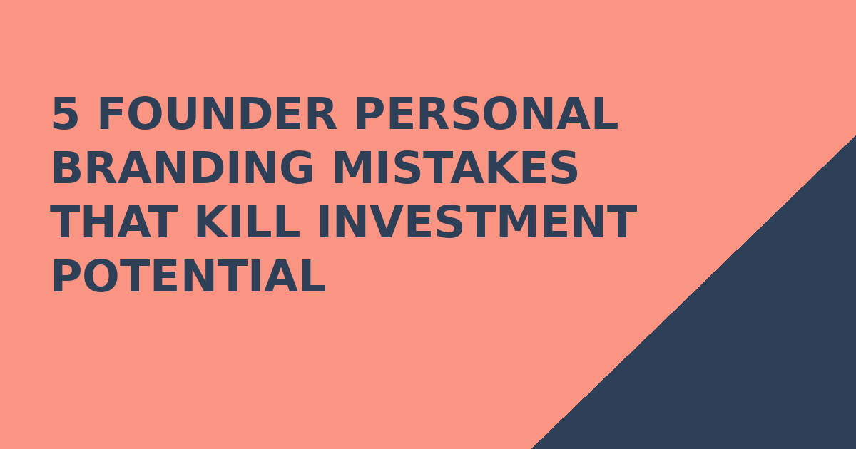 5 Founder Personal Branding Mistakes That Kill Investment Potential