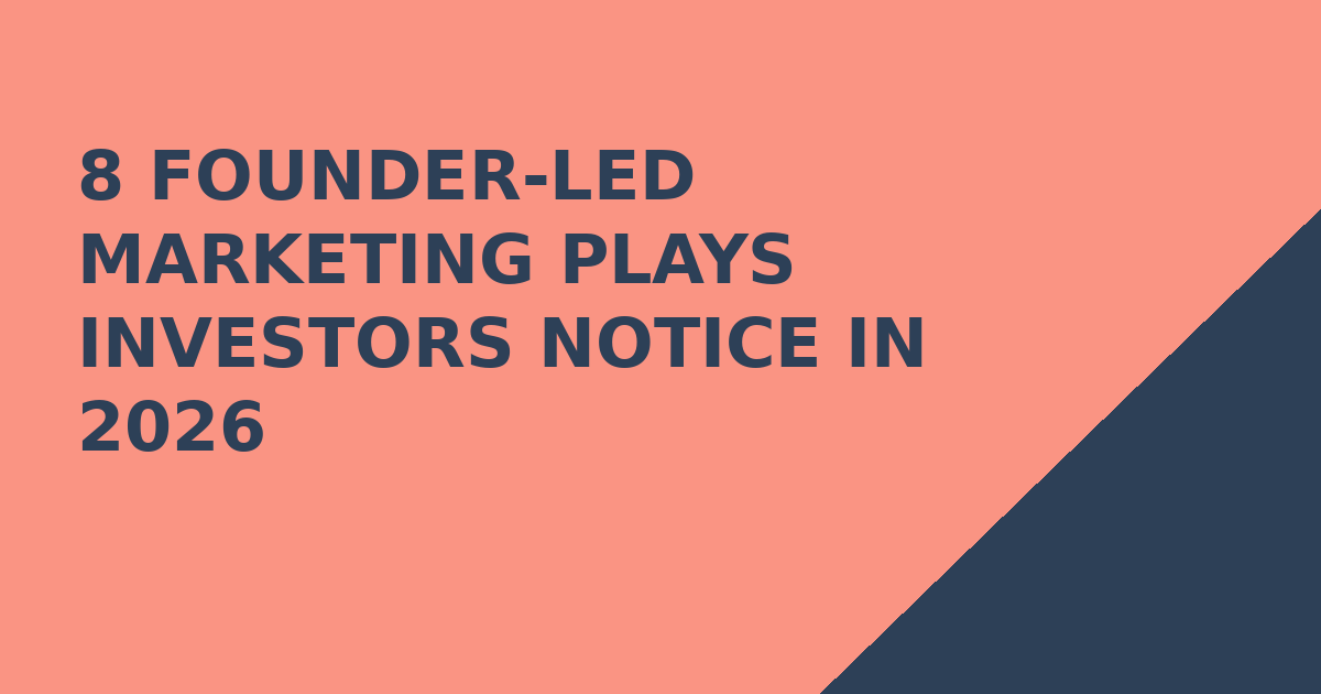 8 Founder-Led Marketing Plays Investors Notice in 2026