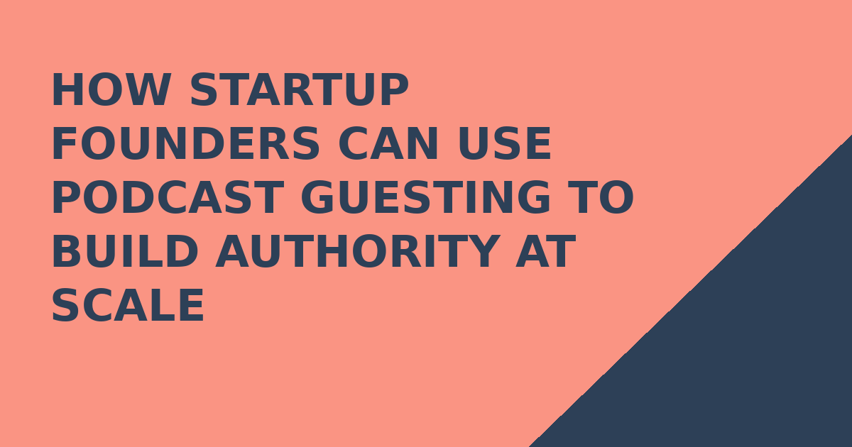 How Startup Founders Can Use Podcast Guesting to Build Authority at Scale