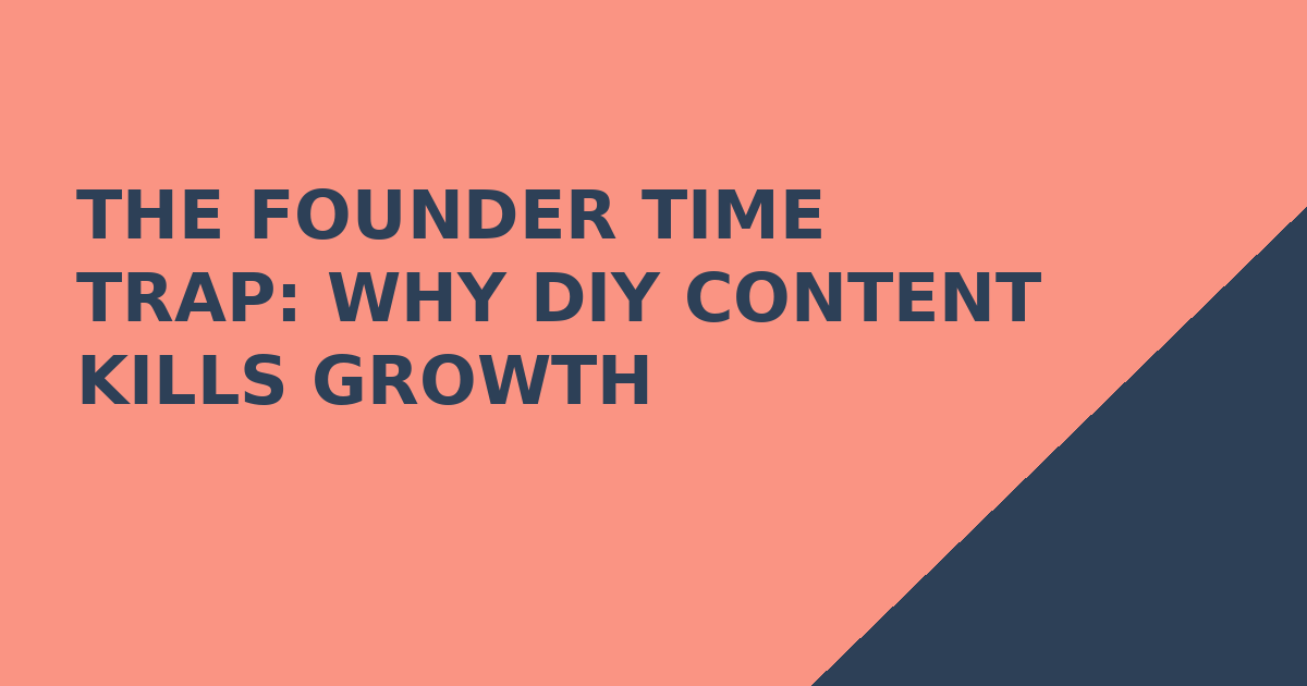 The Founder Time Trap: Why DIY Content Kills Growth