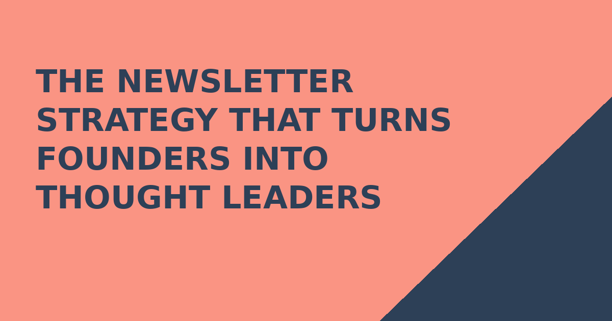 The Newsletter Strategy That Turns Founders Into Thought Leaders