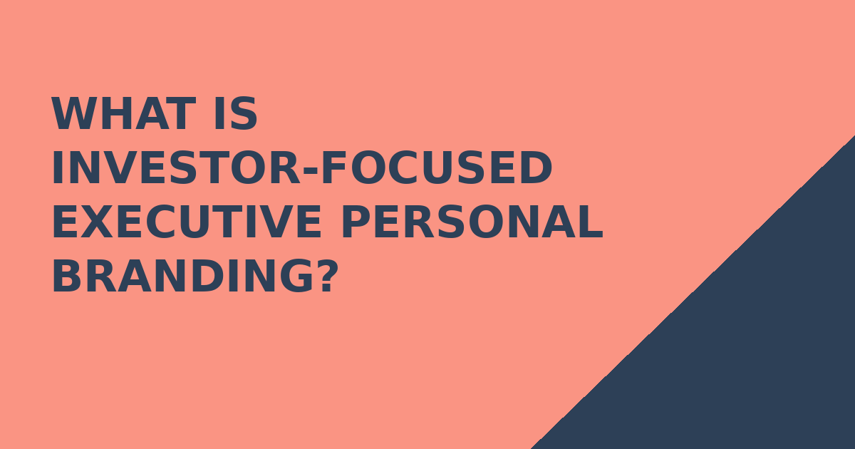 What Is Investor-Focused Executive Personal Branding?