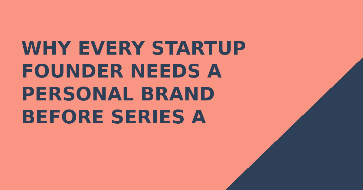 Why Every Startup Founder Needs a Personal Brand Before Series A